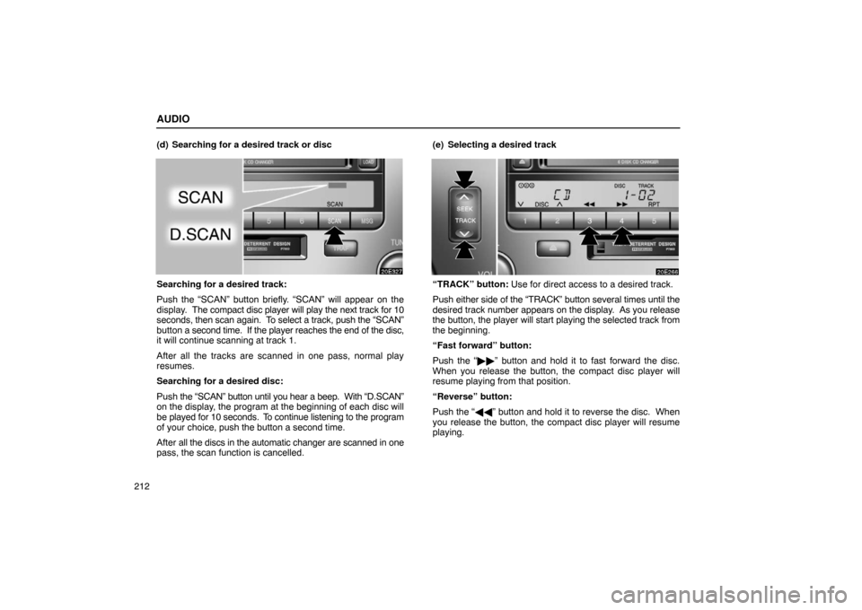 Lexus ES300 2003  Owners Manuals (in English) AUDIO
212(d) Searching for a desired track or disc
Searching for a desired track:
Push the “SCAN” button briefly. “SCAN” will appear on the
display.  
The compact disc player will play the nex