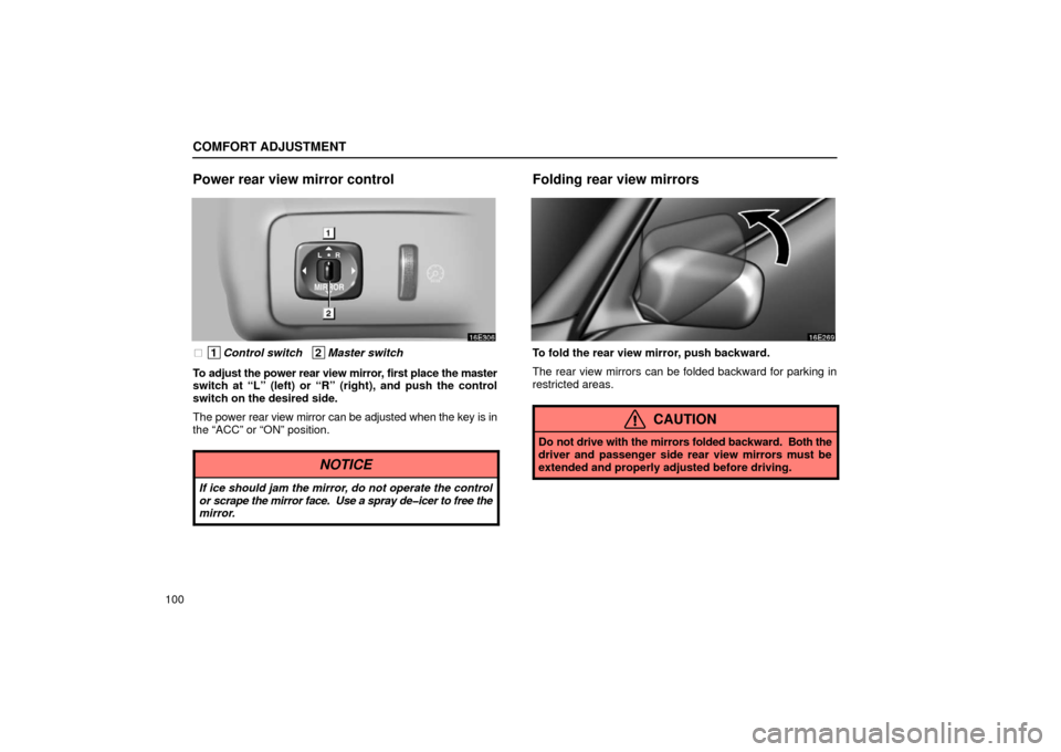Lexus ES300 2002  Owners Manuals (in English) COMFORT ADJUSTMENT
100
Power rear view mirror control
 1Control switch   2Master switch
To adjust the power rear view mirror, first place the master
switch at “L” (left) or “R” (right), and p