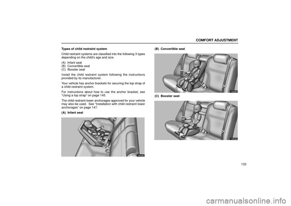 Lexus ES300 2002  Owners Manuals (in English) COMFORT ADJUSTMENT
133
Types of child restraint system
Child 
restraint systems are classified into the following 3 types
depending on the child’s age and size.
(A)  Infant seat
(B)  Convertible sea