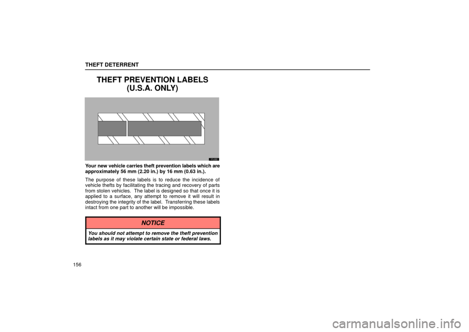 Lexus ES300 2002  Owners Manuals (in English) THEFT DETERRENT
156
THEFT PREVENTION LABELS(U.S.A. ONLY)
Your new vehicle carries theft prevention labels which are
approximately 56 mm (2.20 in.) by 16 mm (0.63 in.).
The purpose of these labels is t