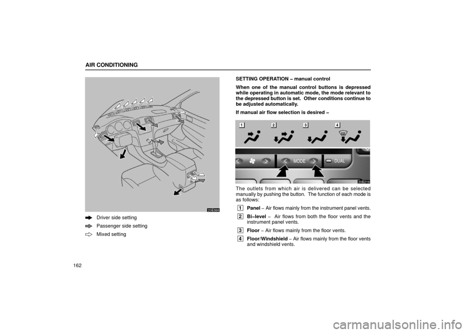 Lexus ES300 2002  Owners Manuals (in English) AIR CONDITIONING
162
20E396
Driver side setting
Passenger side setting
Mixed settingSETTING OPERATION � manual control
When one of the manual control buttons is depressed
while operating in automatic 