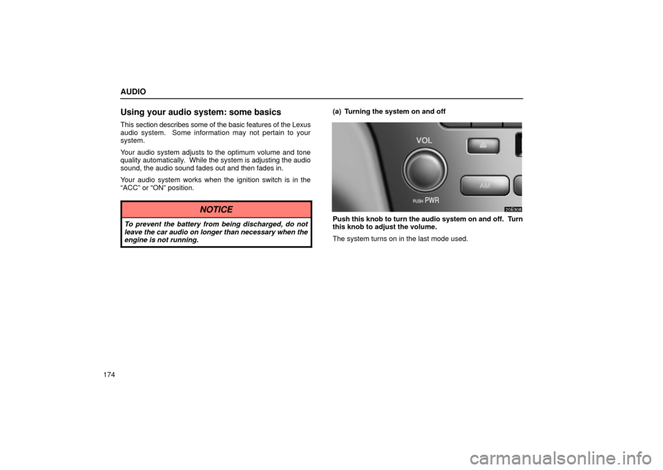 Lexus ES300 2002  Owners Manuals (in English) AUDIO
174
Using your audio system: some basics
This section describes some of the basic features of the Lexus
audio system.  Some informat ion may not pertain to your
system.
Your audio system adjusts