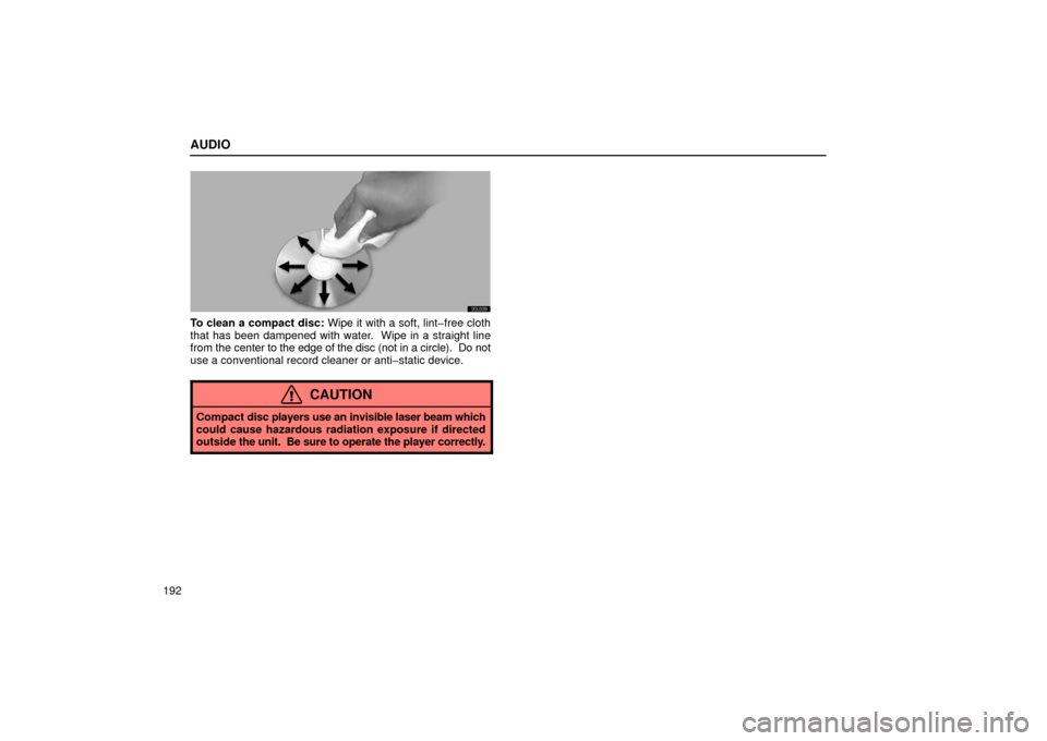 Lexus ES300 2002  Owners Manuals (in English) AUDIO
192
20L039
To clean a compact disc: Wipe it with a soft, lint�free cloth
that has been dampened with water.  Wipe in a straight line
from the center to the edge of the disc (not in a circle).  D