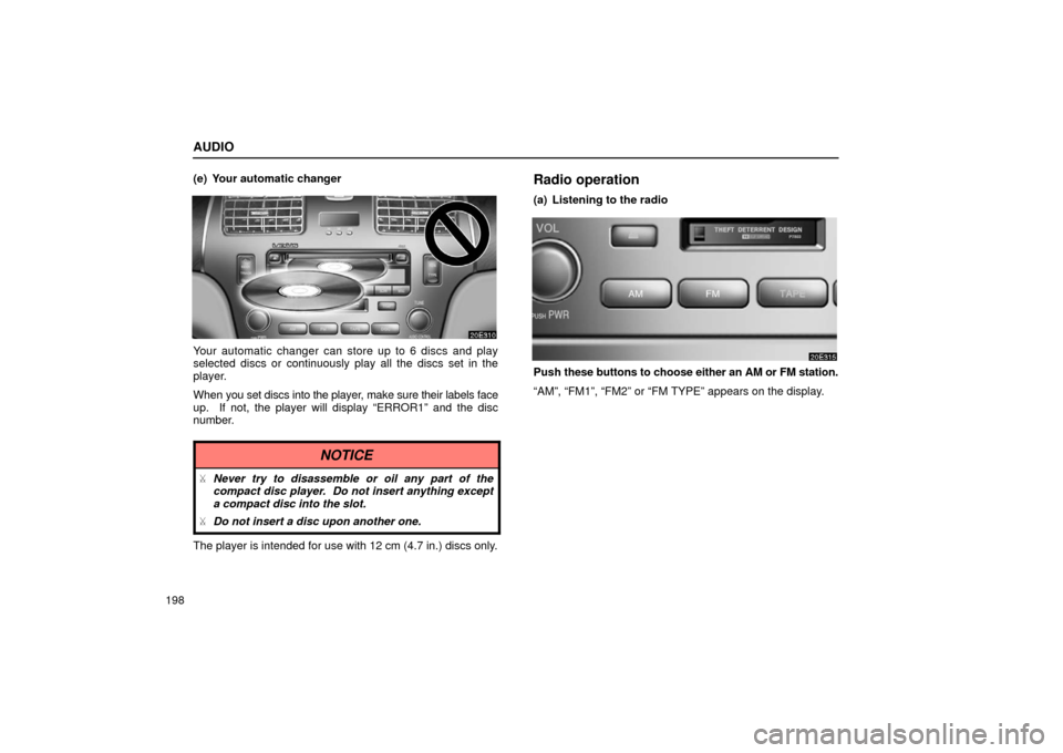 Lexus ES300 2002 Owners Manuals (in English) AUDIO
198(e) Your automatic changer
Your automatic changer can store up to 6 discs and play
selected discs or continuously play all the discs set in the
player.
When
you set discs into the player, ma Lexus ES300 2002 Owners Manuals (in English) AUDIO
198(e) Your automatic changer
Your automatic changer can store up to 6 discs and play
selected discs or continuously play all the discs set in the
player.
When
you set discs into the player, ma