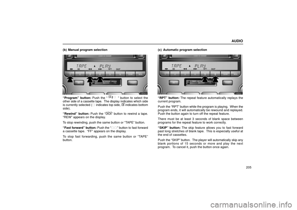 Lexus ES300 2002  Owners Manuals (in English) AUDIO
205
(b) Manual program selection
“Program” button: 
Push the “” button to select the
other  side of a cassette tape.   The display indicates which side
is currently selected ( 	 indica