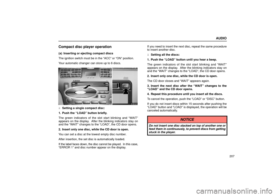 Lexus ES300 2002  Owners Manuals (in English) AUDIO
207
Compact disc player operation
(a) Inserting or ejecting compact discs
The ignition switch must be in the “ACC” or “ON” position.
Your automatic changer can store up to 6 discs.
Sett