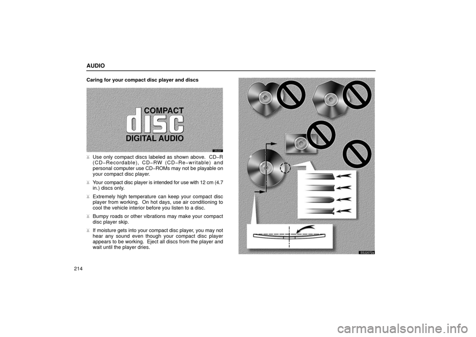 Lexus ES300 2002  Owners Manuals (in English) AUDIO
214Caring for your compact disc player and discs
20L037

Use only compact discs labeled as shown above.  CD�R
(CD�Recordable), CD�RW (CD�Re�writable) and
personal computer use CD�ROMs may not b