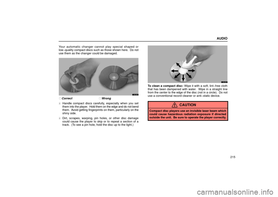 Lexus ES300 2002  Owners Manuals (in English) AUDIO
215
Your automatic changer cannot play special shaped or
low�quality 
compact discs such as those shown here.  Do not
use them as the changer could be damaged.
20L038
Correct  Wrong
 Handle c
