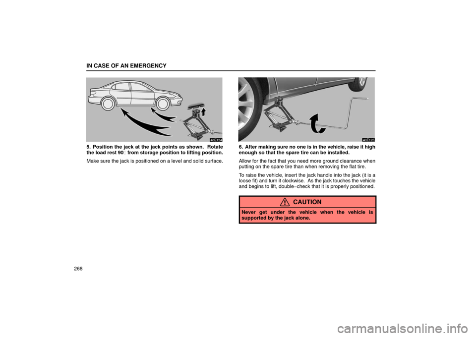 Lexus ES300 2002  Owners Manuals (in English) IN CASE OF AN EMERGENCY
268
5. Position the jack at the jack points as shown.  Rotate
the load rest 90 from storage position to lifting position.
Make sure the jack is positioned on a level and solid