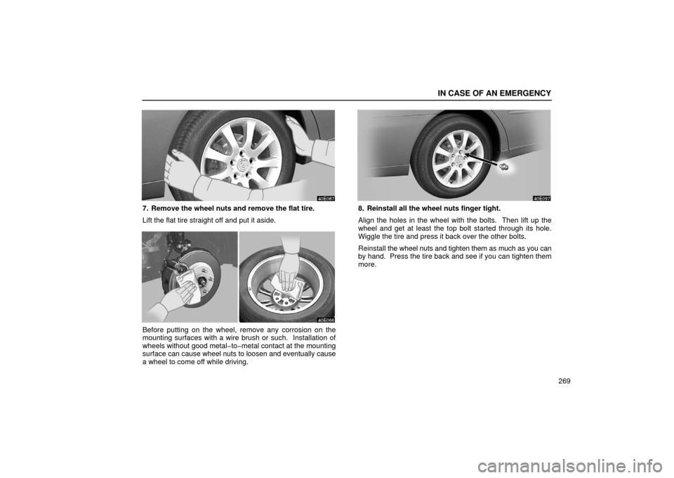 Lexus ES300 2002  Owners Manuals (in English) IN CASE OF AN EMERGENCY
269
7. Remove the wheel nuts and remove the flat tire.
Lift the flat tire straight off and put it aside.
Before putting on the wheel, remove any corrosion on the
mounting surfa