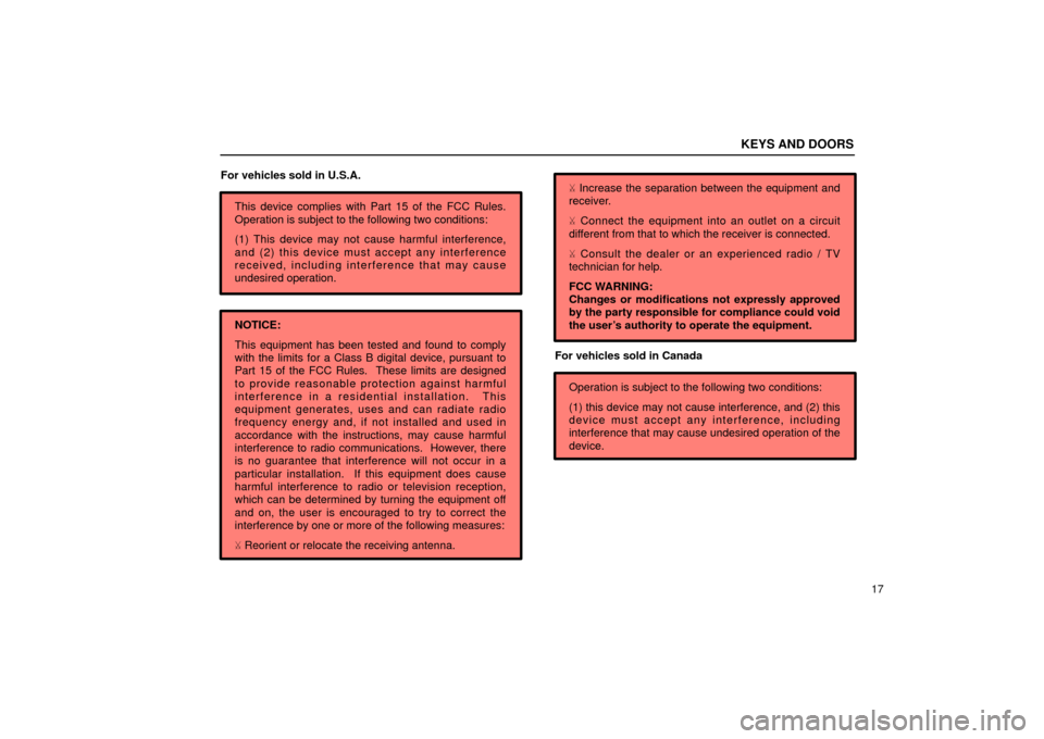 Lexus ES300 2002  Owners Manuals (in English) KEYS AND DOORS
17
For vehicles sold in U.S.A.
This device complies with Part 15 of the FCC Rules.
Operation is subject to the following two conditions:
(1) This device may not cause harmful interferen