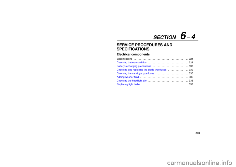 Lexus ES300 2002  Owners Manuals (in English) SECTION   6 – 4
323
SERVICE PROCEDURES AND
SPECIFICATIONS
Electrical components
Specifications324
. . . . . . . . . . . . . . . . . . . . . . . . . . . . . . . . . . . . .\
 . . . . . . 
Checking ba