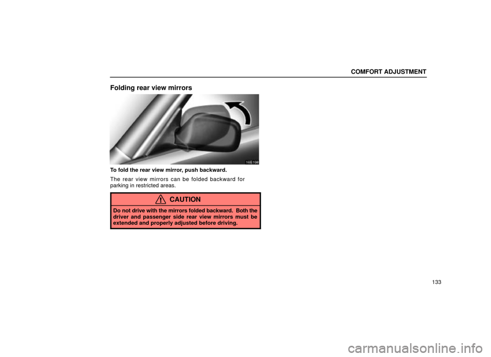 Lexus ES300 2001  Owners Manuals (in English) COMFORT ADJUSTMENT
133
Folding rear view mirrors
16E198
To fold the rear view mirror, push backward.
The rear view mirrors can be folded backward for
parking in restricted areas.
CAUTION
Do not drive 