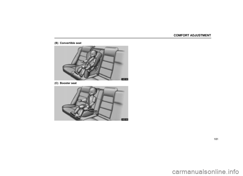 Lexus ES300 2001  Owners Manuals (in English) COMFORT ADJUSTMENT
181
(B)  Convertible seat
16E182
(C)  Booster seat
16E183 