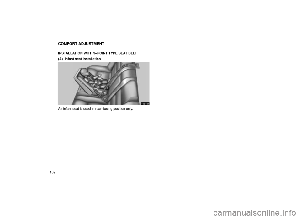 Lexus ES300 2001  Owners Manuals (in English) COMFORT ADJUSTMENT
182INSTALLATION WITH 3±POINT TYPE SEAT BELT
(A)  Infant seat installation
16E181
An infant seat is used in rear±facing position only. 
