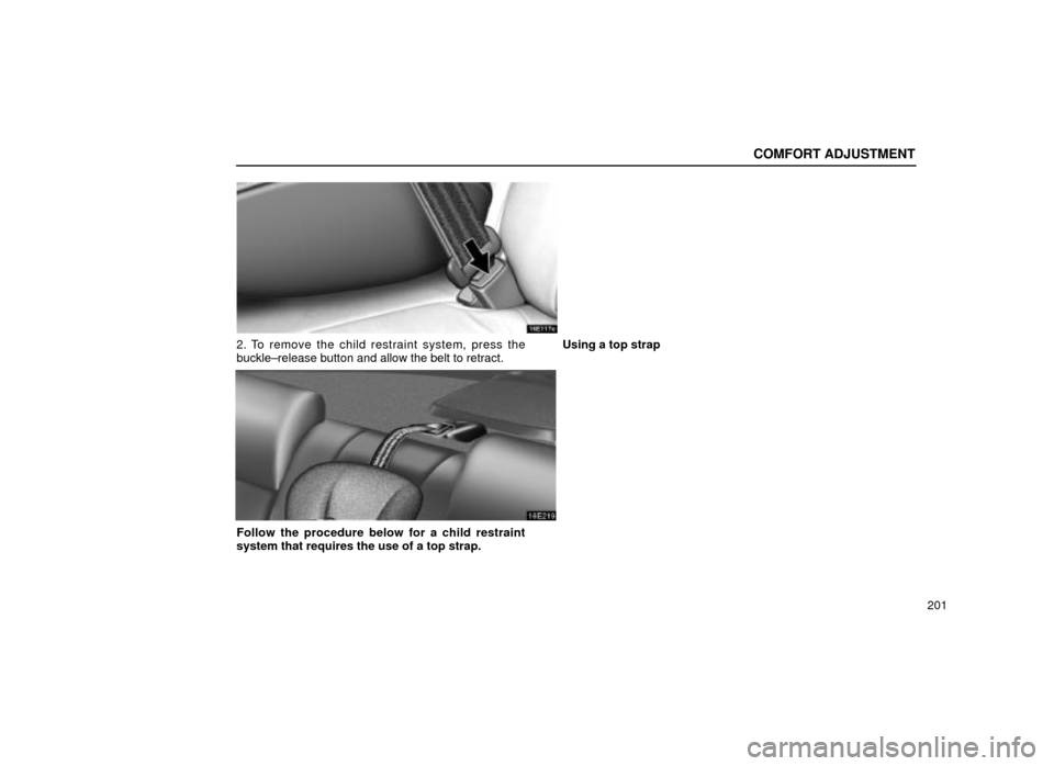 Lexus ES300 2001  Owners Manuals (in English) COMFORT ADJUSTMENT
201
16E117c
2. To remove the child restraint system, press the
buckle±release button and allow the belt to retract.Using a top strap
16E219
Follow the procedure below for a child r