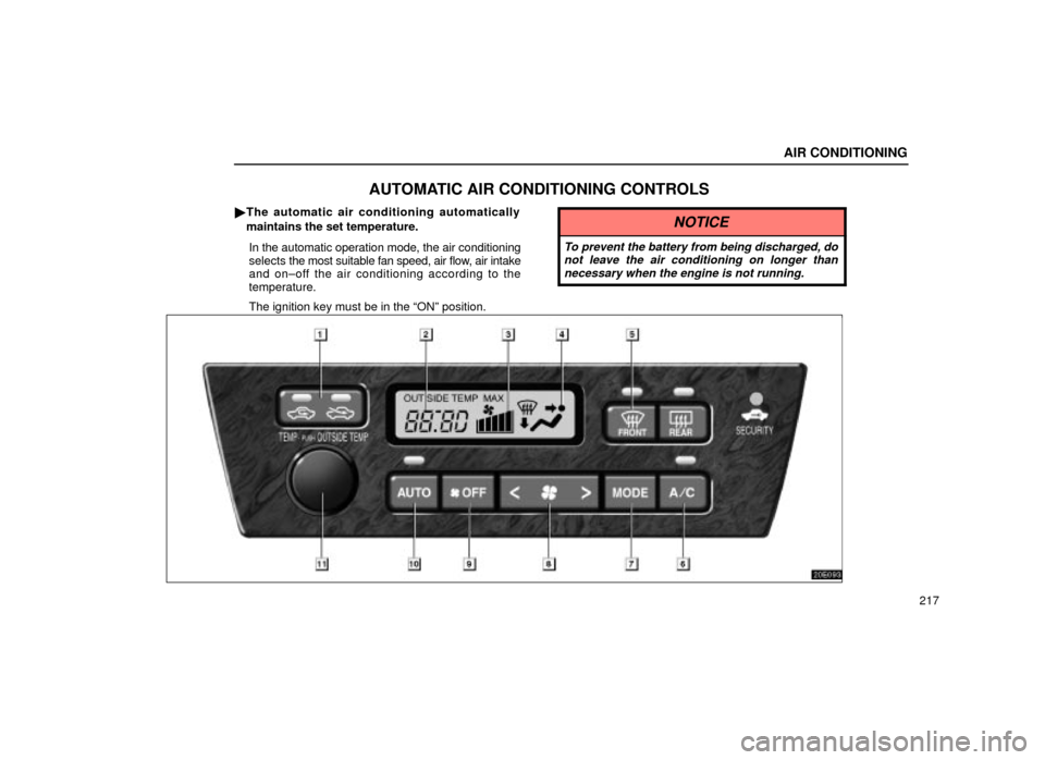 Lexus ES300 2001  Owners Manuals (in English) AIR CONDITIONING
217
AUTOMATIC AIR CONDITIONING CONTROLS
The automatic air conditioning automatically
maintains the set temperature.
In the automatic operation mode, the air conditioning
selects  the