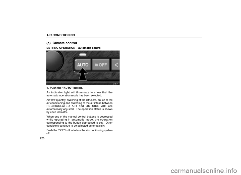 Lexus ES300 2001  Owners Manuals (in English) AIR CONDITIONING
220
(a) Climate control
SETTING OPERATION ± automatic control
20E094
1. Push the ªAUTOº button.
An indicator light will illuminate to show that the
automatic operation mode has bee