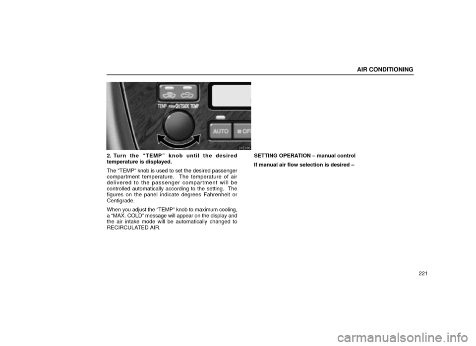 Lexus ES300 2001  Owners Manuals (in English) AIR CONDITIONING
221
20E095
2. Turn the ªTEMPº knob until the desired
temperature is displayed.
The ªTEMPº knob is used to set the desired passenger
compartment temperature.  The temperature of ai