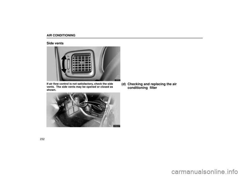 Lexus ES300 2001  Owners Manuals (in English) AIR CONDITIONING
232
Side vents
20E009
If air flow control is not satisfactory, check the side
vents.  The side vents may be opened or closed as
shown.(d) Checking and replacing the airconditioning  f