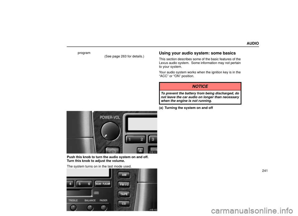 Lexus ES300 2001  Owners Manuals (in English) AUDIO
241
program
(See page 263 for details.)
Using your audio system: some basics
This section describes some of the basic features of the
Lexus  audio system.  Some information may not pertain
to yo
