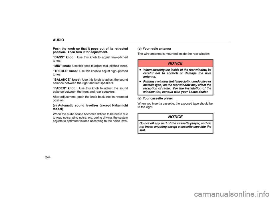 Lexus ES300 2001  Owners Manuals (in English) AUDIO
244Push the knob so that it pops out of its retracted
position.  Then turn it for adjustment.
ªBASSº knob:  Use this knob to adjust low±pitched
tones.
ªMIDº 
knob:  Use this knob to adjust 