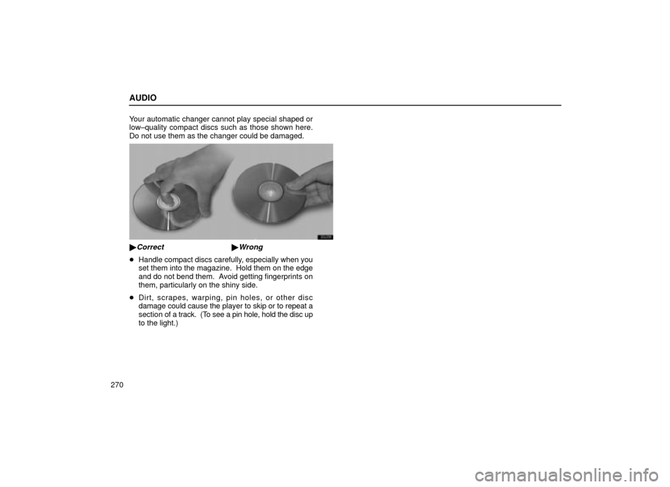 Lexus ES300 2001  Owners Manuals (in English) AUDIO
270Your automatic changer cannot play special shaped or
low±quality compact discs such as those shown here.
Do not use them as the changer could be damaged.
20L038
Correct Wrong

Handle comp