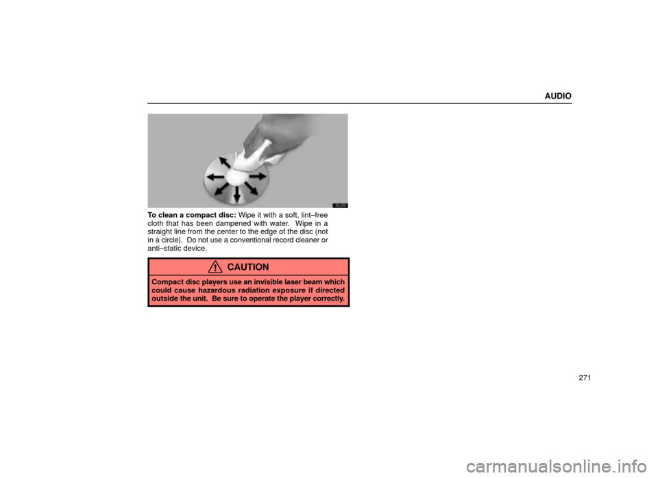 Lexus ES300 2001  Owners Manuals (in English) AUDIO
271
20L039
To clean a compact disc: Wipe it with a soft, lint±free
cloth that has been dampened with water.  Wipe in a
straight line from the center to the edge of the disc (not
in a circle).  