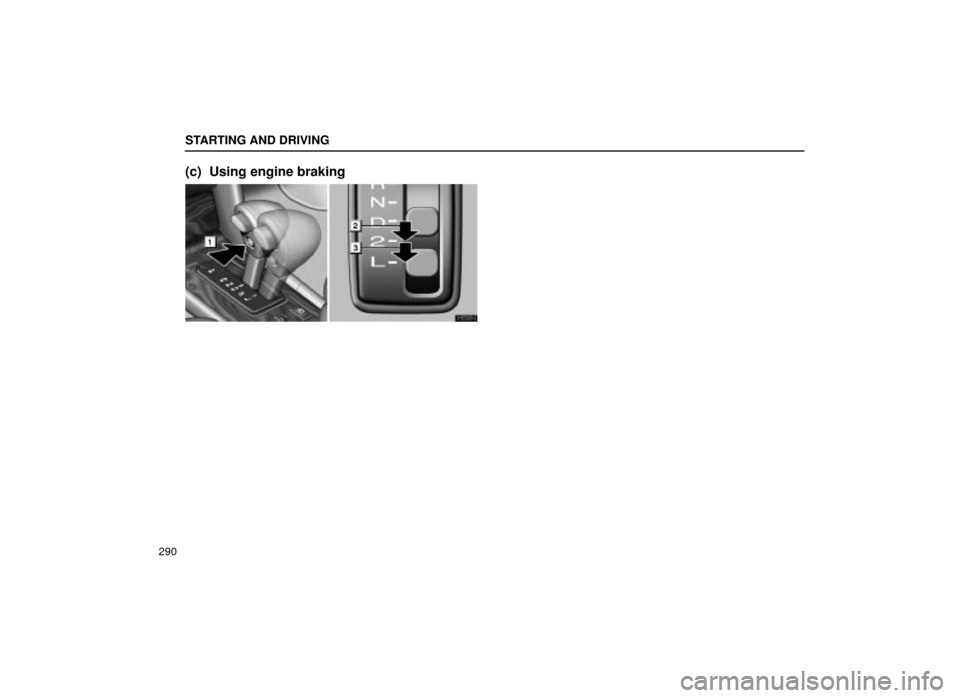 Lexus ES300 2001  Owners Manuals (in English) STARTING AND DRIVING
290
(c) Using engine braking
31E009±2 