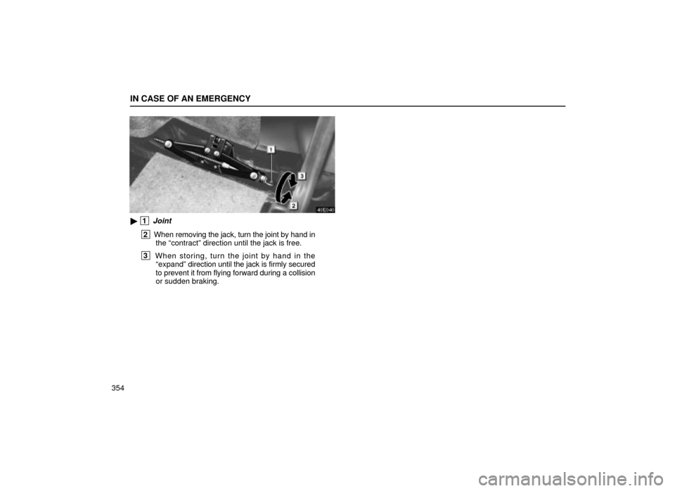 Lexus ES300 2001  Owners Manuals (in English) IN CASE OF AN EMERGENCY
354
40E040
 1 Joint
 2 When removing the jack, turn the joint by hand in
the ªcontractº direction until the jack is free.
 3  When storing, turn the joint by hand in the
ªe