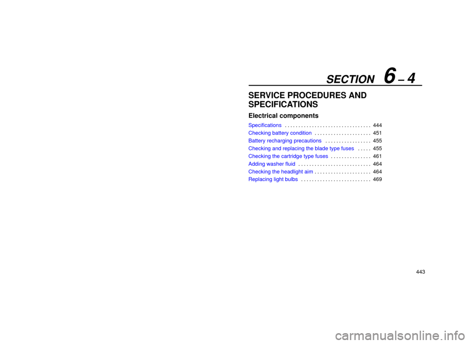 Lexus ES300 2001  Owners Manuals (in English) SECTION   6 ± 4
443
SERVICE PROCEDURES AND
SPECIFICATIONS
Electrical components
Specifications444
. . . . . . . . . . . . . . . . . . . . . . . . . . . . . . . . 
Checking battery condition 451
. . .