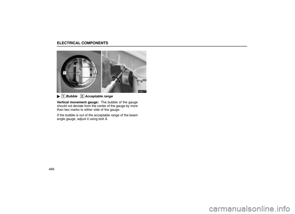 Lexus ES300 2001  Owners Manuals (in English) ELECTRICAL COMPONENTS
466
64E077
 1Bubble   2Acceptable range
Vertical movement gauge:  The bubble of the gauge
should  not deviate from the center of the gauge by more
than two marks to either side 