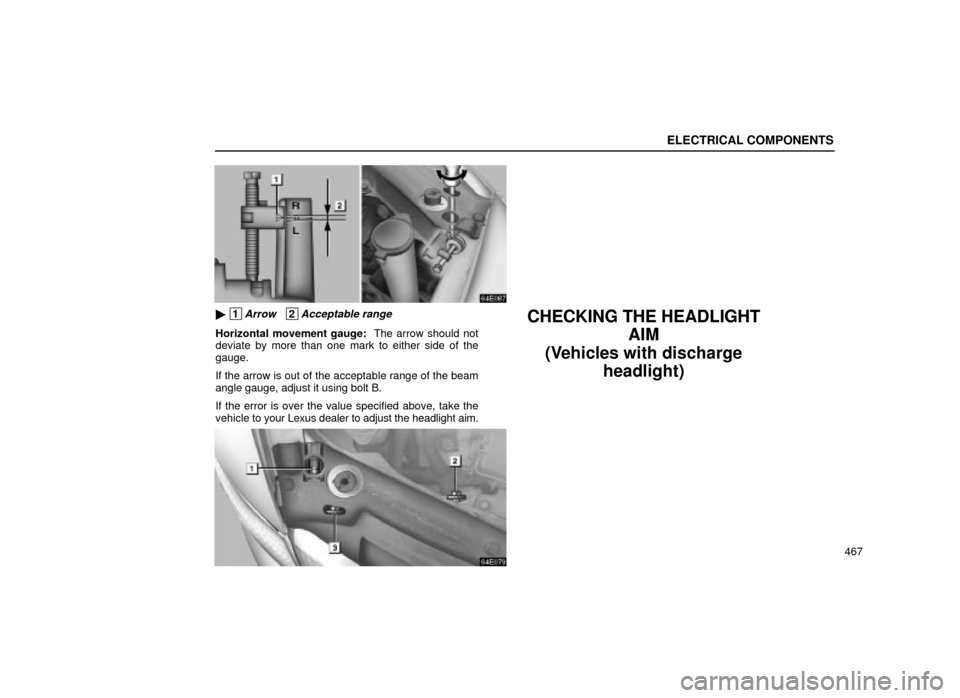 Lexus ES300 2001  Owners Manuals (in English) ELECTRICAL COMPONENTS
467
64E087
 1Arrow   2Acceptable range
Horizontal movement gauge:  The arrow should not
deviate by more than one mark to either side of the
gauge.
If the arrow is out of the acc