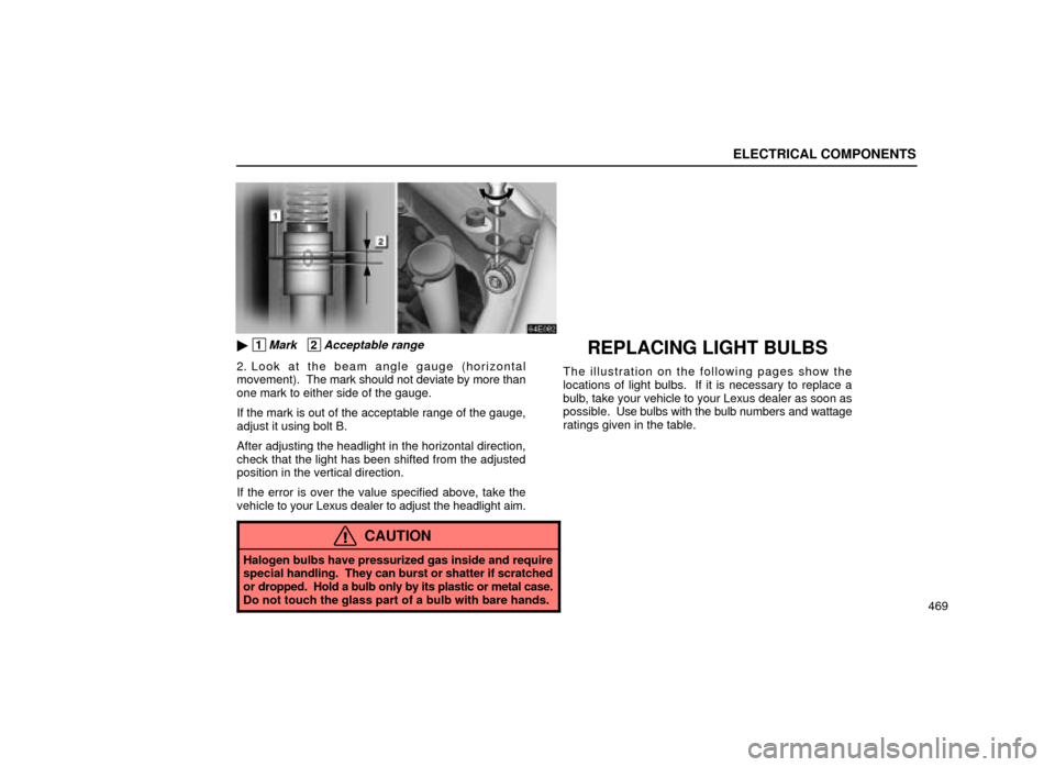 Lexus ES300 2001  Owners Manuals (in English) ELECTRICAL COMPONENTS
469
64E082
 1Mark   2Acceptable range
2. Look at the beam angle gauge (horizontal
movement).  The mark should not deviate by more than
one mark to either side of the gauge.
If t