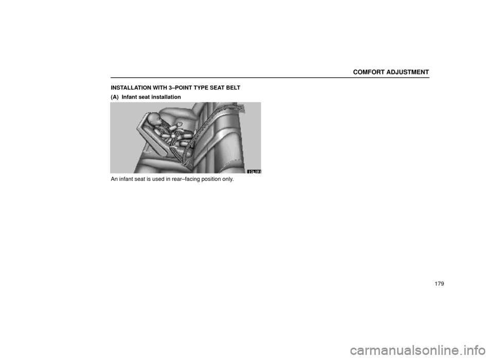 Lexus ES300 2000  Owners Manuals (in English) COMFORT ADJUSTMENT
179
INSTALLATION WITH 3±POINT TYPE SEAT BELT
(A)  Infant seat installation
16E181
An infant seat is used in rear±facing position only. 