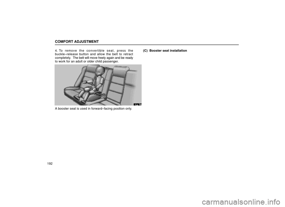 Lexus ES300 2000  Owners Manuals (in English) COMFORT ADJUSTMENT
1924. To remove the convertible seat, press the
buckle±release button and allow the belt to retract
completely.  The belt will move freely again and be ready
to work for an adult o