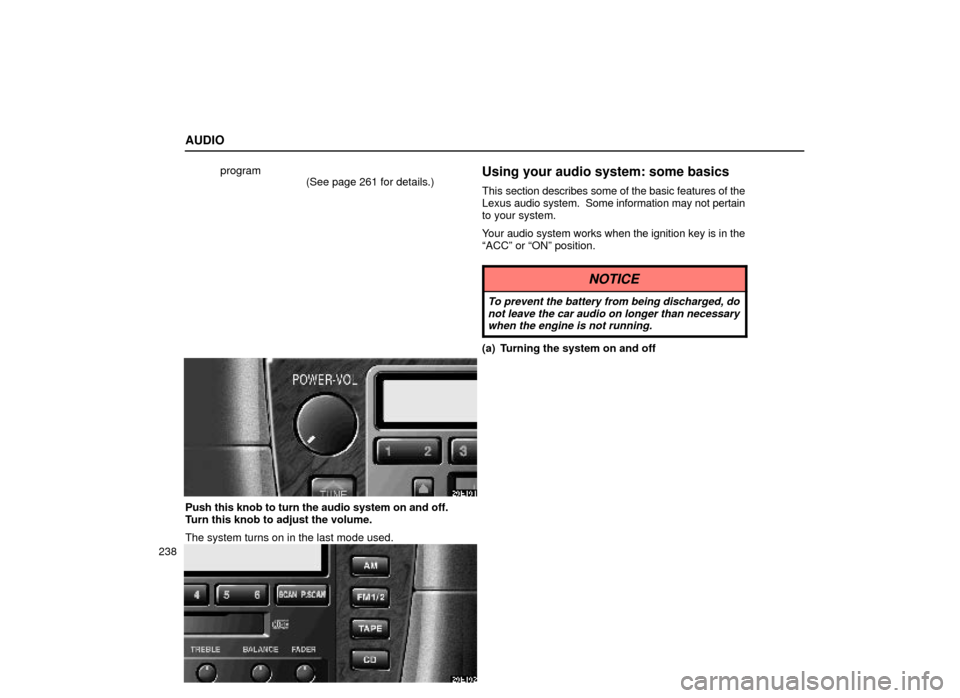 Lexus ES300 2000  Owners Manuals (in English) AUDIO
238program
(See page 261 for details.)
Using your audio system: some basics
This section describes some of the basic features of the
Lexus  audio system.  Some information may not pertain
to you