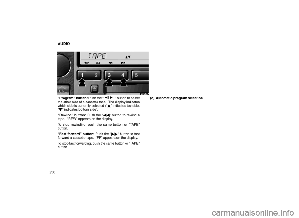 Lexus ES300 2000  Owners Manuals (in English) AUDIO
250
20E109
ªProgramº button: Push the ªº button to select
the other side of a cassette tape.  The display indicates
which side is currently selected (ª º indicates top side,
ª  º ind