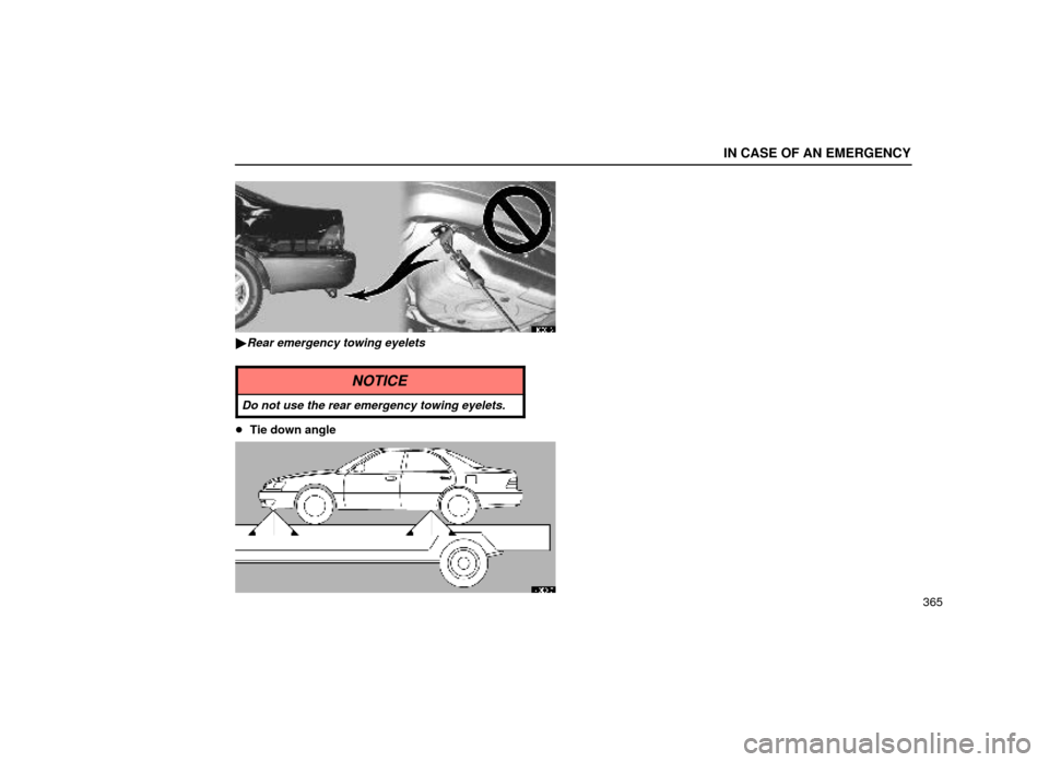 Lexus ES300 2000  Owners Manuals (in English) IN CASE OF AN EMERGENCY
365
40E016
Rear emergency towing eyelets
NOTICE
Do not use the rear emergency towing eyelets.
Tie down angle
40E017 