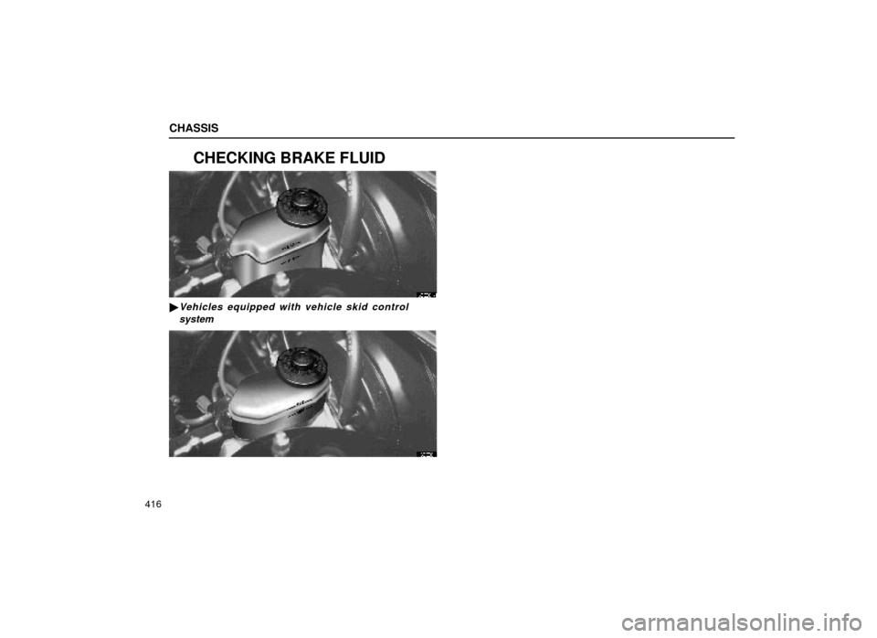 Lexus ES300 2000  Owners Manuals (in English) CHASSIS
416
CHECKING BRAKE FLUID
63E001±1
Vehicles equipped with vehicle skid controlsystem
63E001 