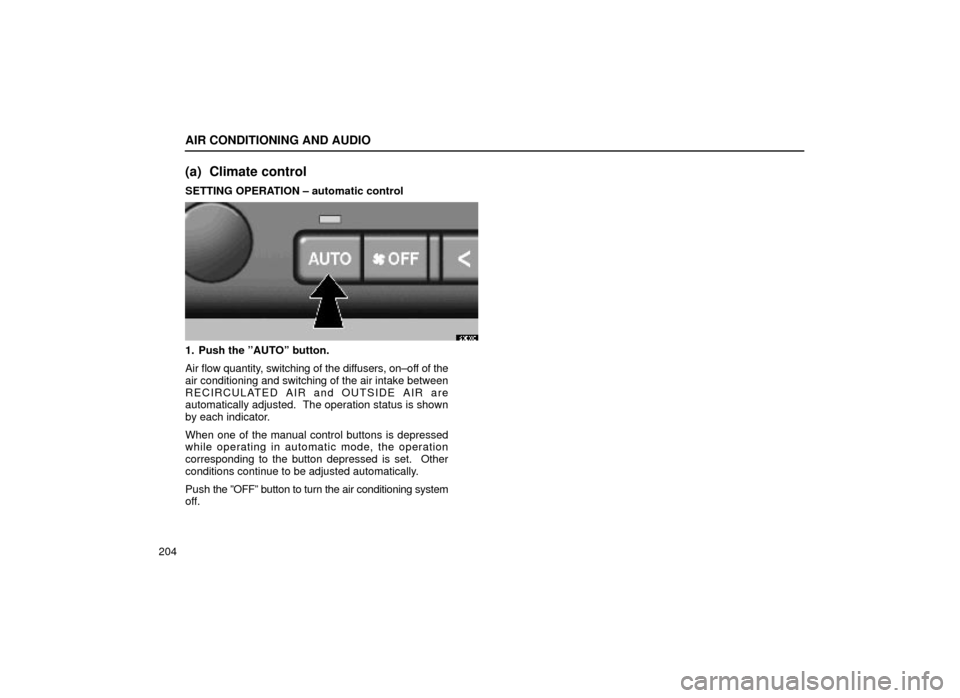 Lexus ES300 1999  Owners Manuals (in English) AIR CONDITIONING AND AUDIO
204
(a) Climate control
SETTING OPERATION ± automatic control
20E003
1. Push the ºAUTOº button.
Air flow quantity, switching of the diffusers, on±off of the
air conditio