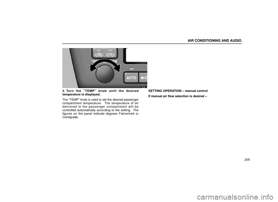Lexus ES300 1999  Owners Manuals (in English) AIR CONDITIONING AND AUDIO
205
20E004±1
2. Turn the ºTEMPº knob until the desired
temperature is displayed.
The ºTEMPº knob is used to set the desired passenger
compartment temperature.  The temp