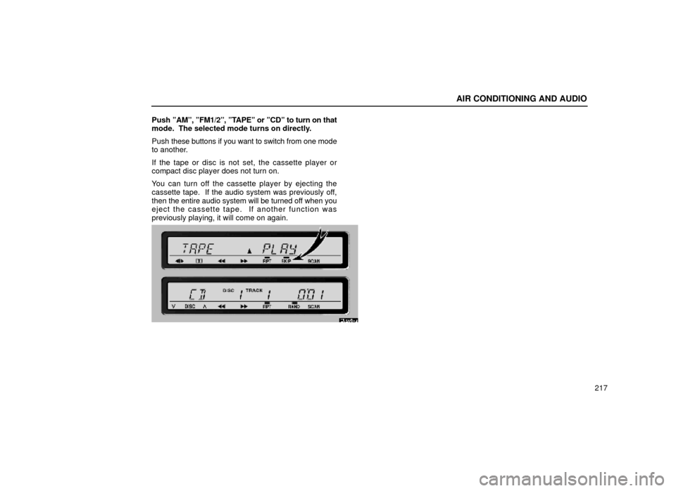 Lexus ES300 1999  Owners Manuals (in English) AIR CONDITIONING AND AUDIO
217
Push 
ºAMº, ºFM1/2º, ºTAPEº or ºCDº to turn on that
mode.  The selected mode turns on directly.
Push  these buttons if you want to switch from one mode
to anothe