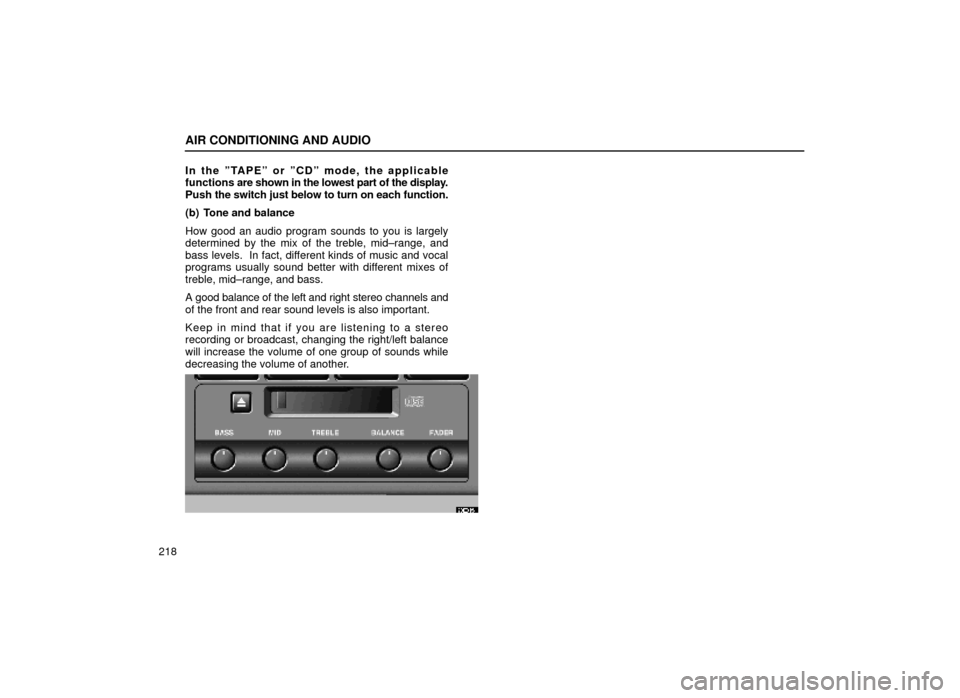 Lexus ES300 1999  Owners Manuals (in English) AIR CONDITIONING AND AUDIO
218In the ºTAPEº or ºCDº mode, the applicable
functions 
are shown in the lowest part of the display.
Push  the switch just below to turn on each function.
(b) Tone and 