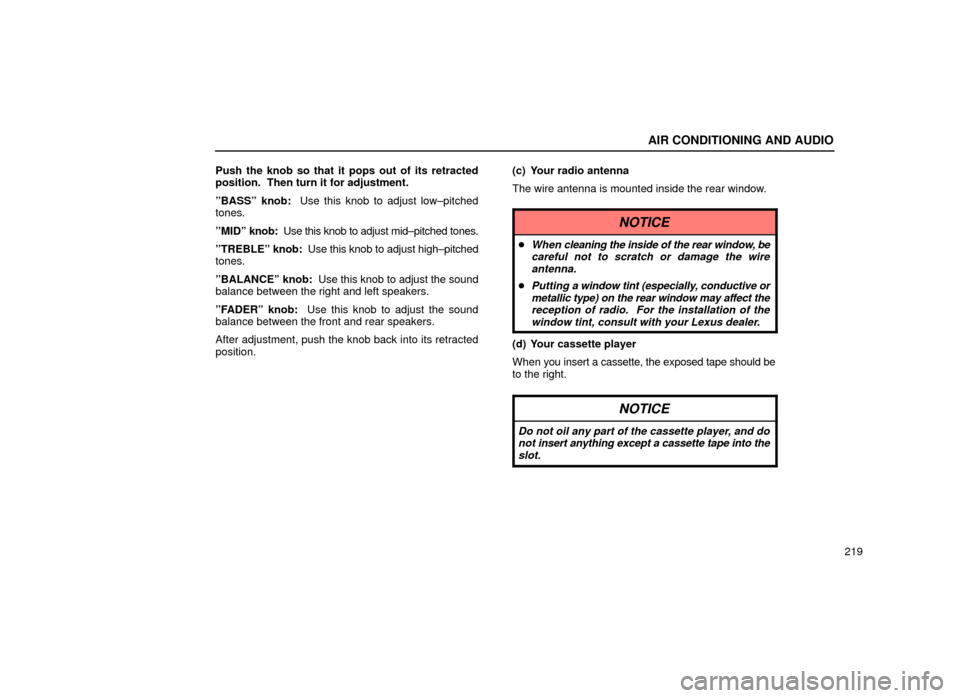 Lexus ES300 1999  Owners Manuals (in English) AIR CONDITIONING AND AUDIO
219
Push the knob so that it pops out of its retracted
position.  Then turn it for adjustment.
ºBASSº knob:  Use this knob to adjust low±pitched
tones.
ºMIDº 
knob:  Us