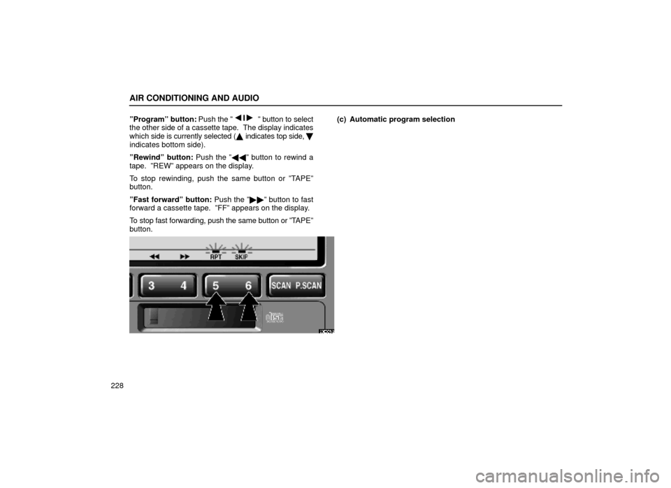 Lexus ES300 1999  Owners Manuals (in English) AIR CONDITIONING AND AUDIO
228ºProgramº button: 
Push the º
º button to select
the other side of a cassette tape.  The display indicates
which  side is currently selected (  indicates top side,