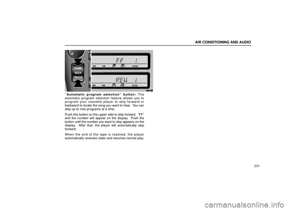 Lexus ES300 1999  Owners Manuals (in English) AIR CONDITIONING AND AUDIO
231
20E027±1
ºAutomatic program selectionº button: The
automatic program selection feature allows you to
program your cassette player to skip forward or
backward to locat
