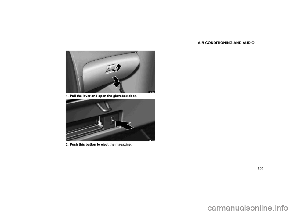 Lexus ES300 1999  Owners Manuals (in English) AIR CONDITIONING AND AUDIO
233
20E028
1. Pull the lever and open the glovebox door.
20E029±2
2. Push this button to eject the magazine. 