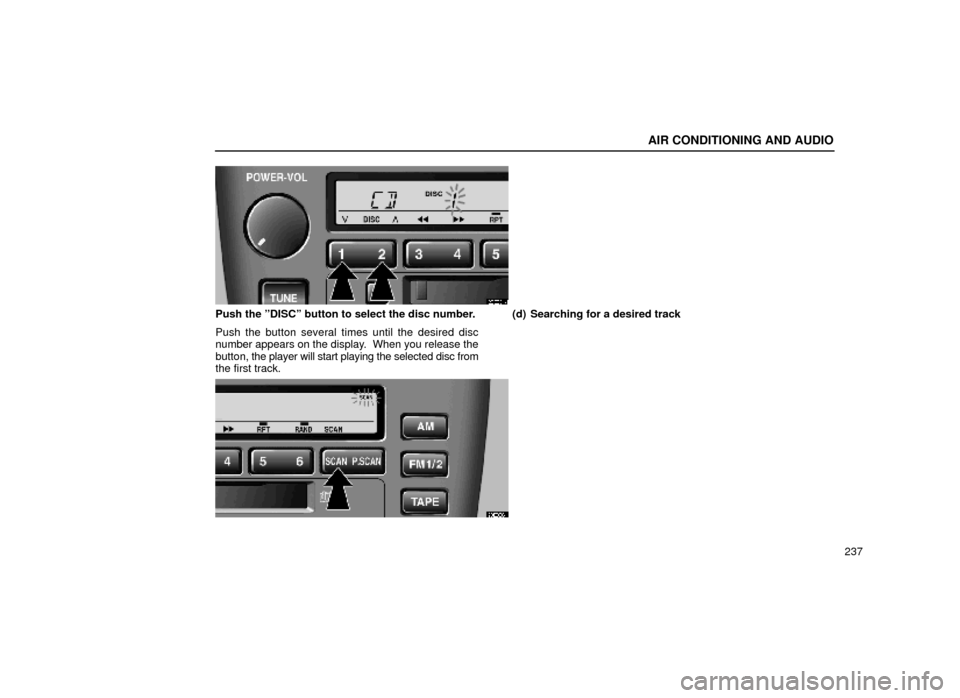 Lexus ES300 1999  Owners Manuals (in English) AIR CONDITIONING AND AUDIO
237
20E034±1
Push the ºDISCº button to select the disc number.
Push the button several times until the desired disc
number appears on the display.  When you release the
b