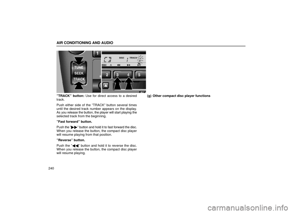Lexus ES300 1999  Owners Manuals (in English) AIR CONDITIONING AND AUDIO
240
20E037±2
ºTRACKº button: Use for direct access to a desired
track.
Push either side of the ºTRACKº button several times
until the desired track number appears on th